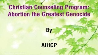 Christian Counseling Program:  Abortion the Greatest Genocide