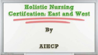 Holistic Nursing Certifcation: East and West