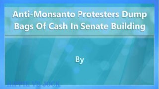 Anti-Monsanto Protesters Dump Bags Of Cash In Senate Building
