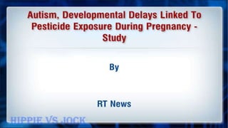 Autism, Developmental Delays Linked To Pesticide Exposure During Pregnancy - Study