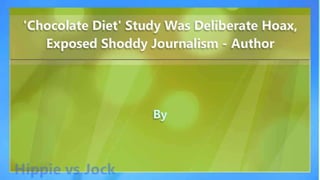 'Chocolate Diet' Study Was Deliberate Hoax, Exposed Shoddy Journalism - John Bohannon
