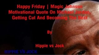 Happy Friday | Magic Johnson Motivational Quote On Michael Jordan, Getting Cut And Becoming The Best