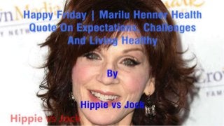 Marilu Henner Health Quote On Expectations, Challenges And Living Healthy