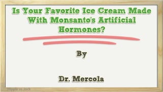 Is Your Favorite Ice Cream Made With Monsanto's Artificial Hormones?