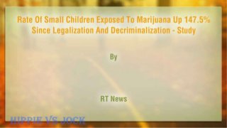Rate Of Small Children Exposed To Marijuana Up 147.5% Since Legalization And Decriminalization – Study