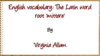 English vocabulary: The Latin word root 'mittere'