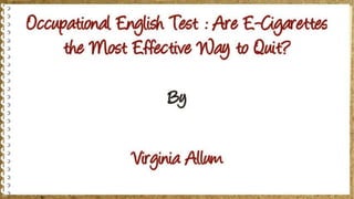 Occupational English Test : Are E-Cigarettes the Most Effective Way to Quit?