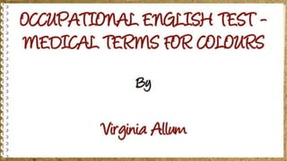 OCCUPATIONAL ENGLISH TEST - MEDICAL TERMS FOR COLOURS