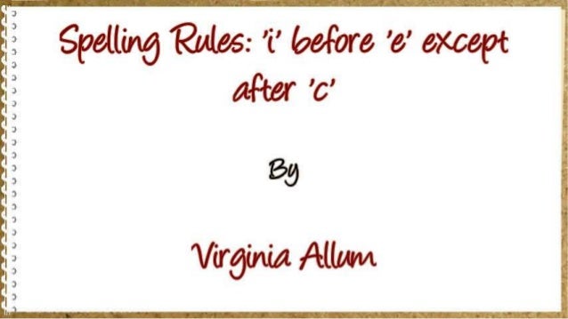 Spelling Rules: 'i' before 'e' except after 'c'
