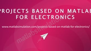 Projects Based on MATLAB For Electronics Research Ideas | PPT