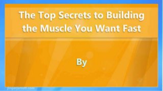 The Top Secrets to Building the Muscle You Want Fast