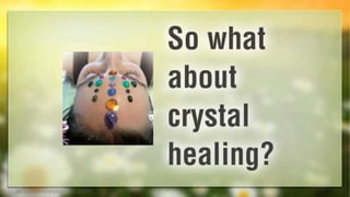 Crystal Healing - How crystals heal