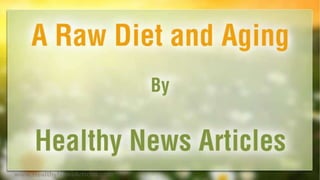 A Raw Diet and Aging