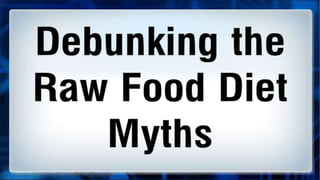 Debunking the Raw Food Diet Myths