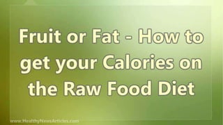 Fruit or Fat – How to get your Calories on the Raw Food Diet