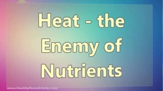 Heat - the Enemy of Nutrients