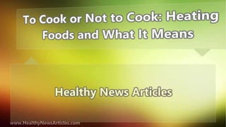 To Cook or Not to Cook: Heating Foods and What It Means