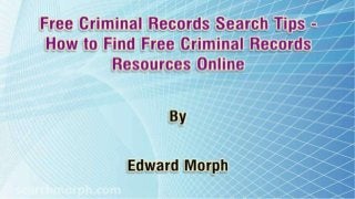 Free Criminal Records Search Tips - How to Find Free Criminal Records Resources Online