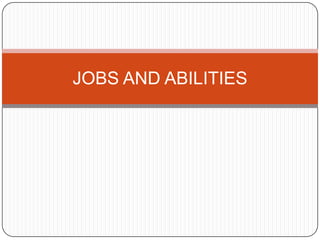 JOBS AND ABILITIES

 