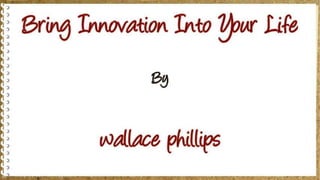 Bring Innovation Into Your Life