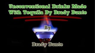 Unconventional Drinks Made With Tequila By Brady Bunte