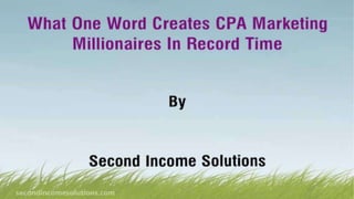What One Word Creates CPA Marketing Millionaires In Record Time