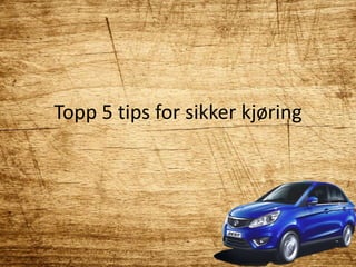 Topp 5 tips for sikker kjøring
 