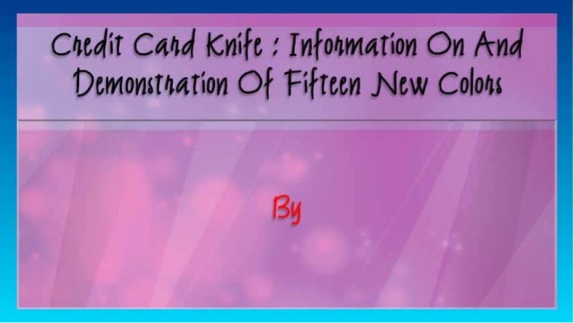 Credit Card Knife : Information On And Demonstration Of Fifteen New Colors