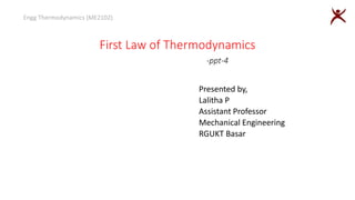 First Law of Thermodynamics
-ppt-4
Presented by,
Lalitha P
Assistant Professor
Mechanical Engineering
RGUKT Basar
Engg Thermodynamics (ME2102)
 