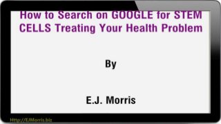 How to Search on GOOGLE for STEM CELLS Treating Your Health Problem