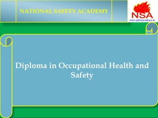 NATIONAL SAFETY ACADEMY
Diploma in Occupational Health and
Safety
 