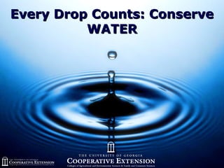 Every Drop Counts: ConserveEvery Drop Counts: Conserve
WATERWATER
 