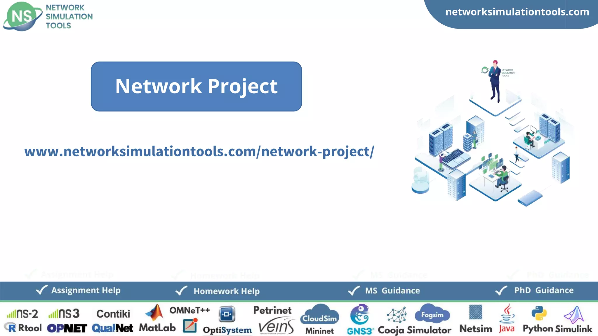 networksimulationtools.com
CloudSim
Fogsim
PhD Guidance
MS Guidance
Assignment Help Homework Help
www.networksimulationtools.com/network-project/
Network Project