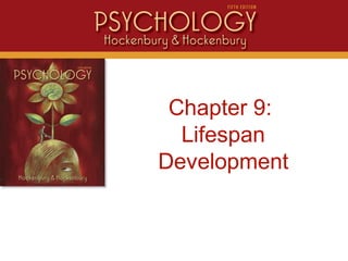 Intro
Chapter 9:
Lifespan
Development
 