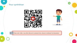 Dans cette vidéo, vous allez découvrir comment trier, classer et ordonner les documents.
Pour synthétiser
 