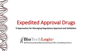 Expedited Approval Drugs
9 Approaches for Managing Regulatory Approval and Validation
 