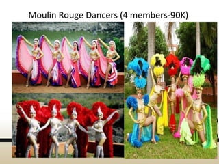 Moulin Rouge Dancers (4 members-90K)
 