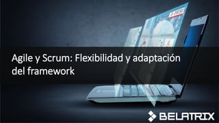 Agile y Scrum: Flexibilidad y adaptación
del framework
 