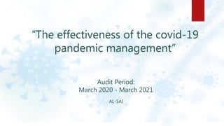 “The effectiveness of the covid-19
pandemic management”
Audit Period:
March 2020 - March 2021
AL-SAI
 