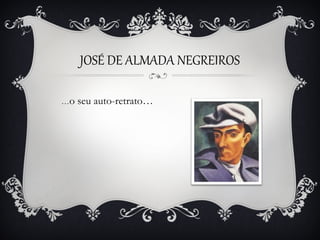 JOSÉ DE ALMADA NEGREIROS
…o

seu auto-retrato…

 
