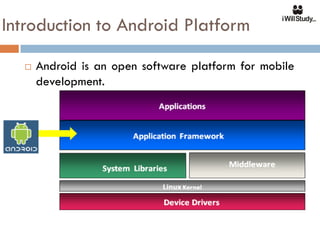Introduction to Android Platform
     Android is an open software platform for mobile
      development.
 