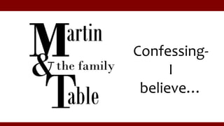 Confessing-
I
believe…
 