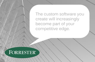 A custom application can act
as an efficient tool for your
everyday business
functionality.
 