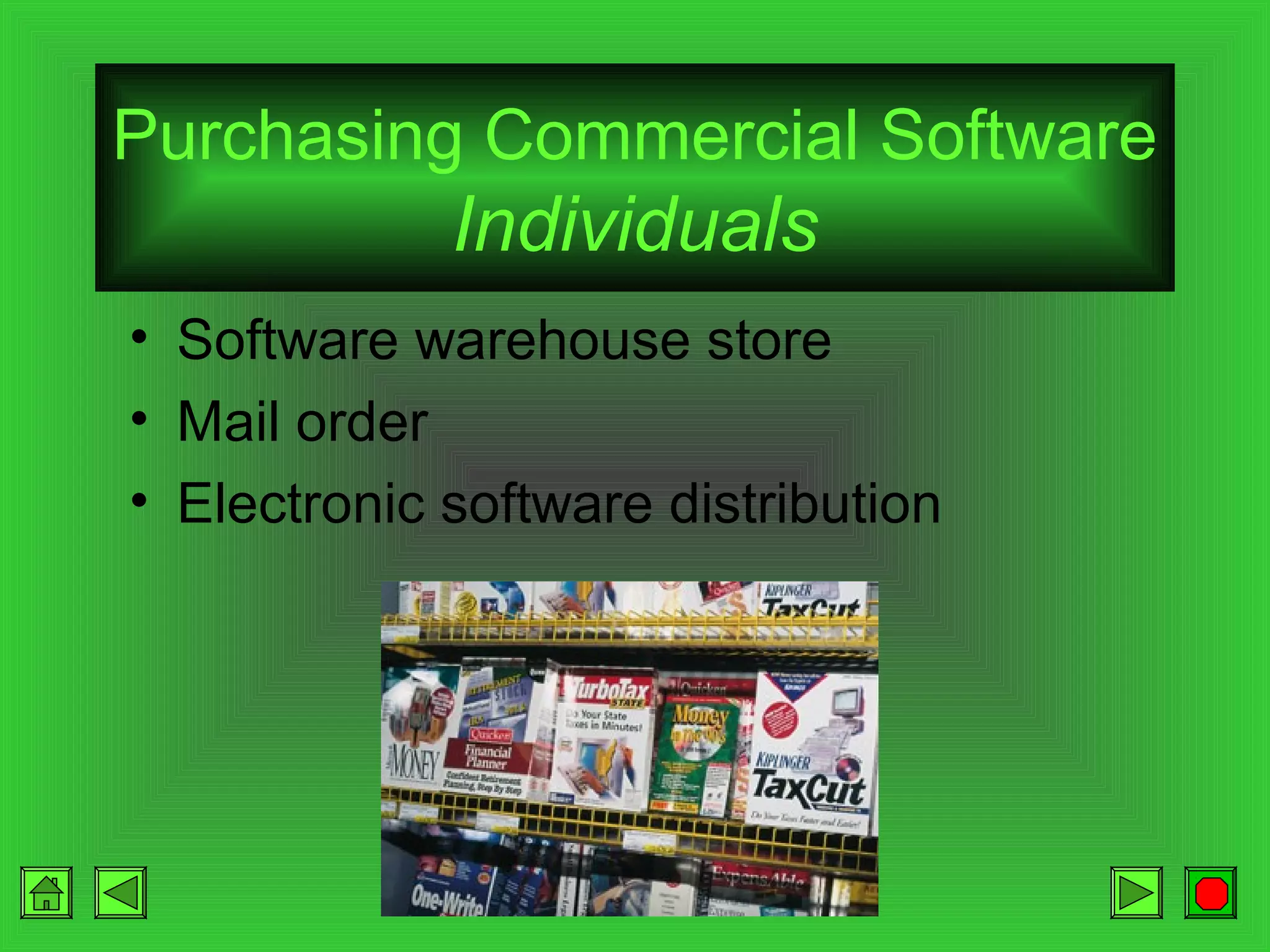 Purchasing Commercial Software

Individuals
• Software warehouse store
• Mail order
• Electronic software distribution

 