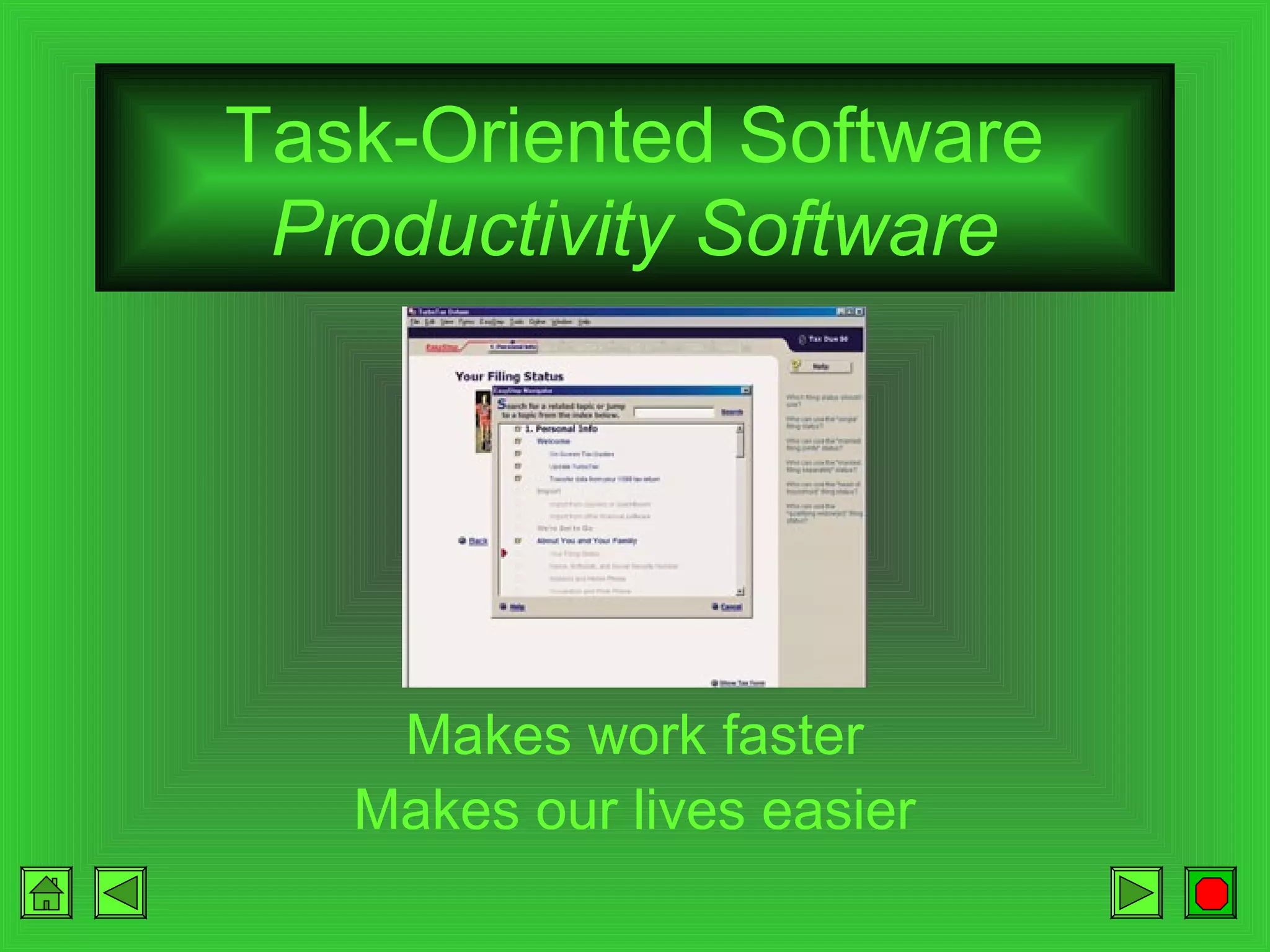 Task-Oriented Software
Productivity Software

Makes work faster
Makes our lives easier

 