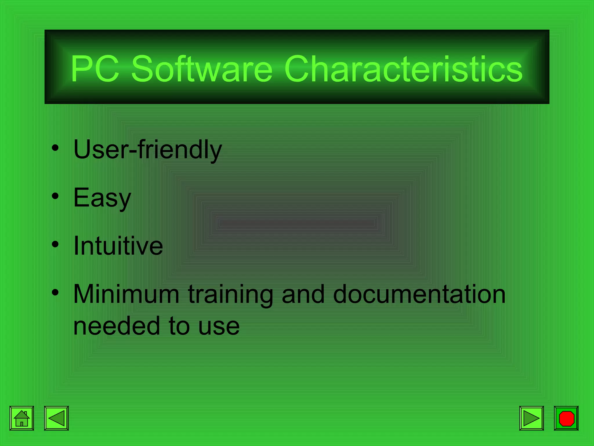 PC Software Characteristics
• User-friendly
• Easy
• Intuitive
• Minimum training and documentation
needed to use

 