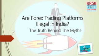 Are Forex Trading Platforms
Illegal in India?
The Truth Behind The Myths
 