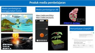 Produk media pembelajaran
Media pembelajaran
menggunakan Canva
Media pembelajaran AR
https://asblr.com/CEhLo
https://asblr.com/ounTu
Pemanfaatan ChatGPT
 