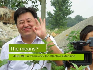 The means?
 ASK ME. A framework for effective extension.
 