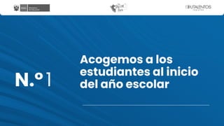 Acogemos a los
estudiantes al inicio
del año escolar
N.º1
 